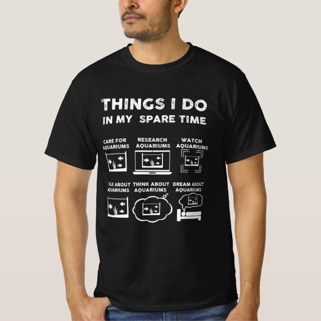 things i do in my spare time aquarium T-Shirt (Front)