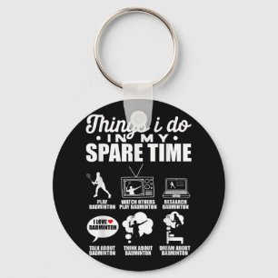 Things I Do In My Spare Time Badminton Player Shut Key Ring