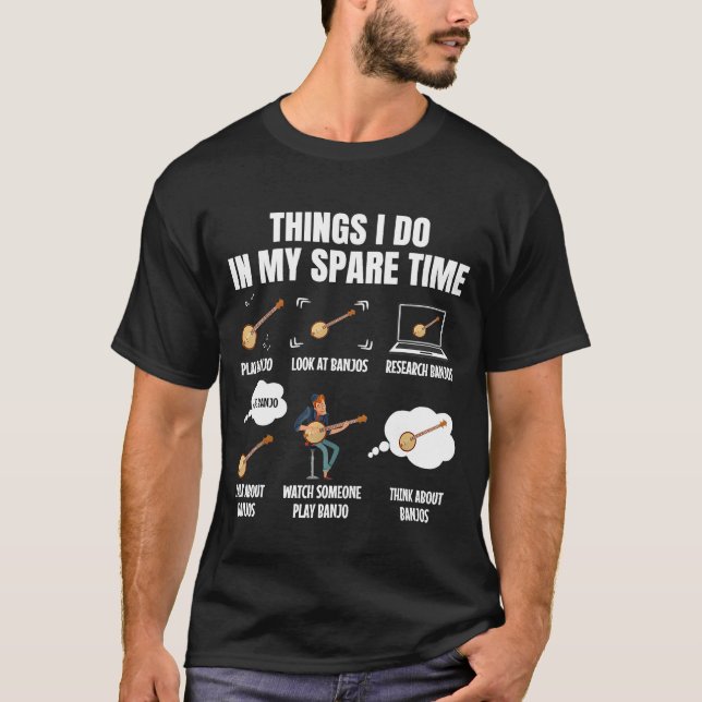 Things I Do In My Spare Time Banjo Player Banjoist T-Shirt (Front)