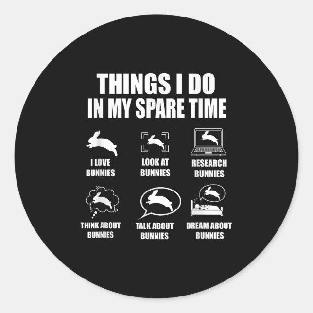Things I Do In My Spare Time Bunnies Rabbit  Classic Round Sticker (Front)