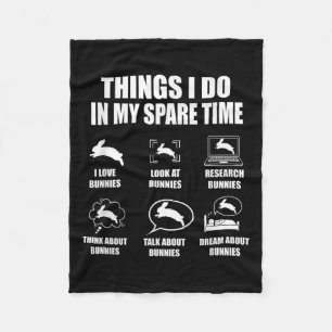 Things I Do In My Spare Time Bunnies Rabbit  Fleece Blanket