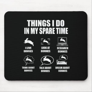 Things I Do In My Spare Time Bunnies Rabbit  Mouse Pad