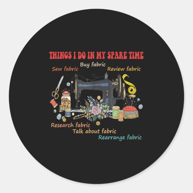 Things I Do In My Spare Time Buy Fabric Sew-fabric Classic Round Sticker (Front)