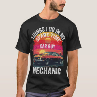 Things I Do in My Spare Time Car Guy Mechanic  T-Shirt
