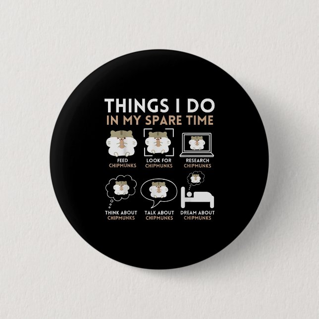 Things I Do In My Spare Time Chipmunk Lover Funny  6 Cm Round Badge (Front)