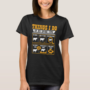 Things I Do In My Spare Time Cow  Cows Farmer T-Shirt