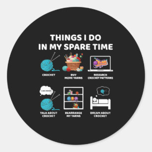 Things I Do In My Spare Time Crochet Knitting Funn Classic Round Sticker