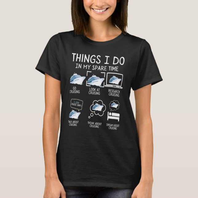 Things I Do In My Spare Time Cruising Cruise Vacat T-Shirt (Front)