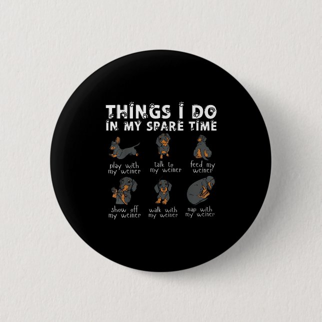 Things I Do In My Spare Time Dachshund Cute Weiner 6 Cm Round Badge (Front)