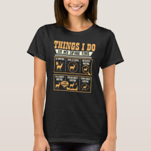 Things I Do In My Spare Time Deer Hunting Hunter   T-Shirt