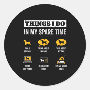 Things I Do In My Spare Time Dog Dad Funny Dogs Lo Classic Round Sticker