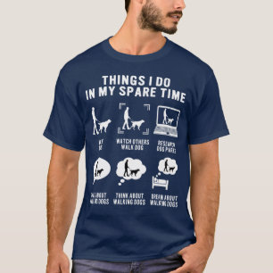 Things I Do In My Spare Time Dog Walking T-Shirt