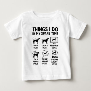 Things I Do In My Spare Time Dogs Funny Baby T-Shirt
