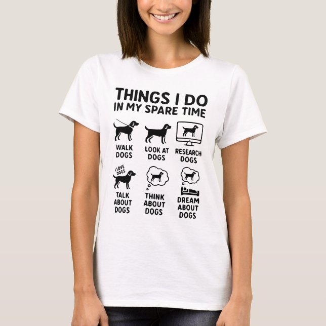 Things I Do In My Spare Time Dogs Funny T-Shirt (Front)