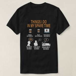 Things I Do In My Spare Time Drink Bourbon Whiskey T-Shirt