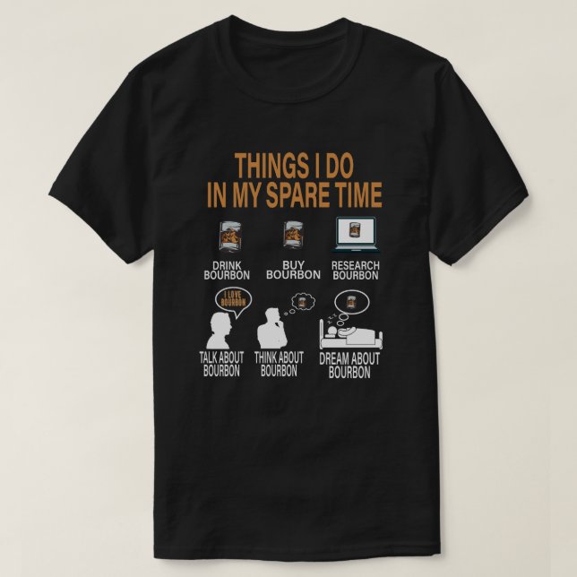 Things I Do In My Spare Time Drink Bourbon Whiskey T-Shirt (Design Front)