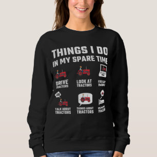 Things I Do In My Spare Time-Drive Tractors Farmer Sweatshirt