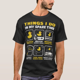 Things I Do In My Spare Time Duckie Bath Rubber Du T-Shirt