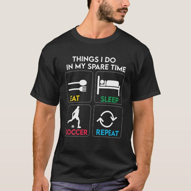 Things I Do In My Spare Time Eat Sleep Soccer Repe T-Shirt (Front)