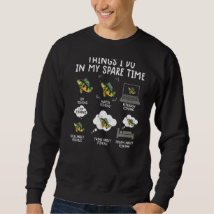things i do in my spare time fishing funny fishin sweatshirt