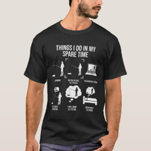 Things I Do In My Spare Time Fishing Novelty Fishe T-Shirt