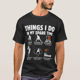 Things I do In My Spare TIme funny Basketball love T-Shirt