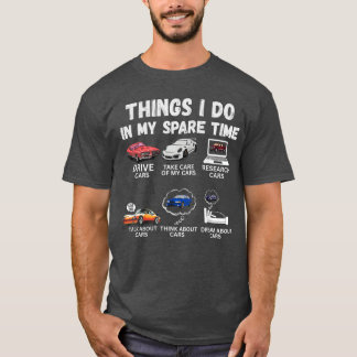 Things I Do in My Spare Time Funny Car Enthusiast  T-Shirt