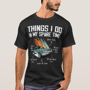 Things I Do In My Spare Time Funny Car Enthusiast T-Shirt
