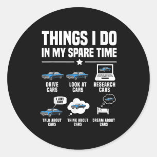 Things I Do In My Spare Time Funny Car Guy Car Ent Classic Round Sticker