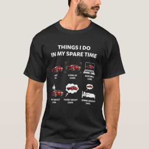 Things I Do In My Spare Time Funny Cars Enthusiast T-Shirt