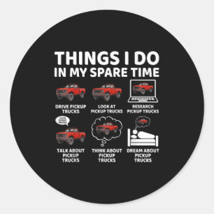 Things I Do In My Spare Time Funny Ckup Truck Love Classic Round Sticker