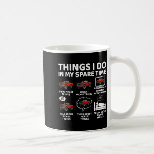 Things I Do In My Spare Time Funny Ckup Truck Love Coffee Mug