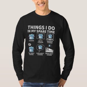 Things I Do in My Spare Time Funny Cooking Chef T-Shirt