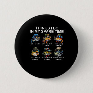 Things I Do In My Spare Time Funny Fishing 2 6 Cm Round Badge