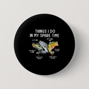 Things I Do In My Spare Time Funny Fishing 6 Cm Round Badge