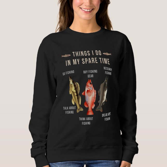 Things I Do In My Spare Time Funny Fishing Fisherm Sweatshirt (Front)