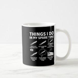 Things I Do In My Spare Time Funny Fountain Pen Lo Coffee Mug