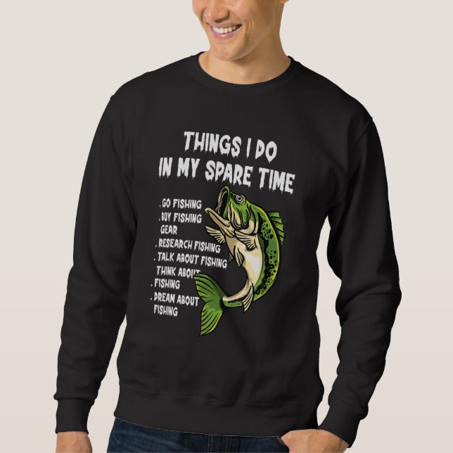 Things I Do In My Spare Time Funny Go Fishing Fish Sweatshirt (Front)