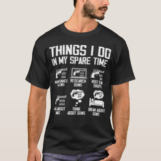 Things I Do In My Spare Time Funny Gun Lover T-Shirt