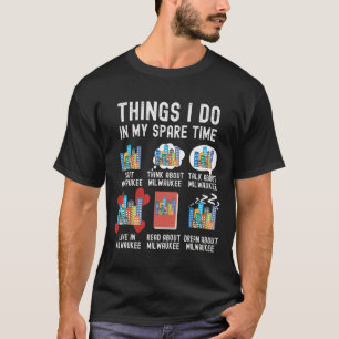Things I Do In My Spare Time, Funny Milwaukee T-Shirt