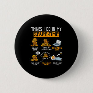 Things I Do In My Spare Time Funny Numismatics Coi 6 Cm Round Badge