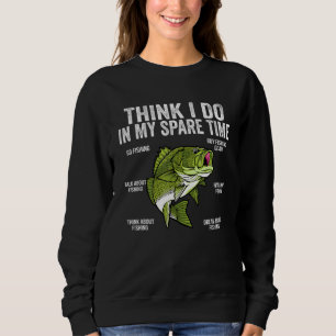 Things I Do In My Spare Time Funny Saying Fishing  Sweatshirt