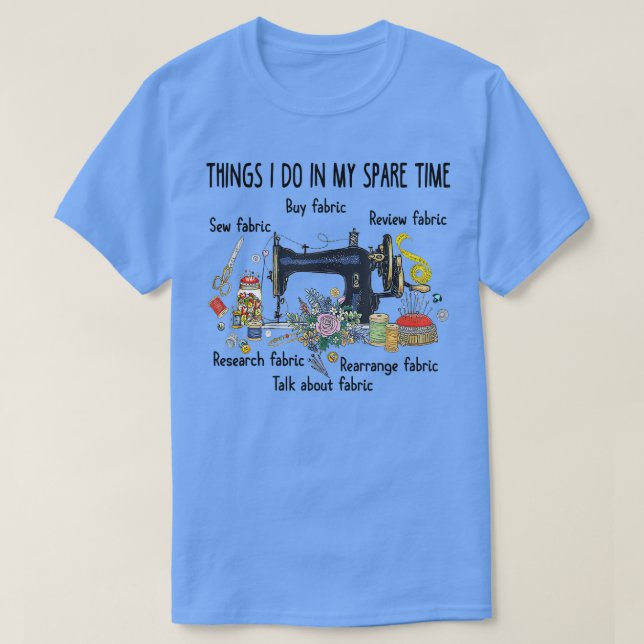 Things I do in my spare time funny Sewing Quilting T-Shirt (Design Front)
