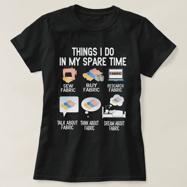 Things I do in my spare time funny Sewing Quilting T-Shirt (Design Front)
