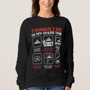 Things I Do In My Spare Time Go Kart Sweatshirt