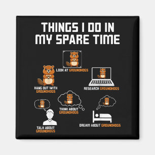 Things I Do In My Spare Time Groundhog Day Funny Magnet