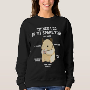 Things I Do In My Spare Time hamster Quotes 2 Sweatshirt