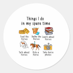 Things I Do In My Spare Time Horse Classic Round Sticker