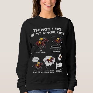Things I Do In My Spare Time Horse Racing Funny Sweatshirt