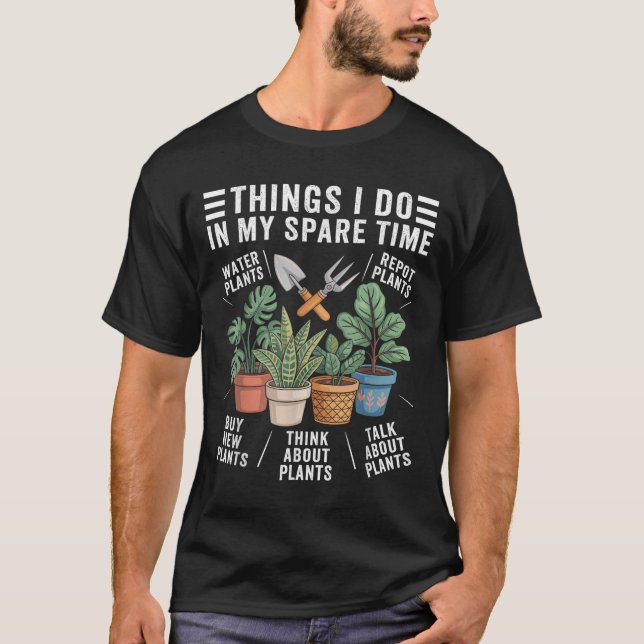 Things I Do In My Spare Time Houseplant Gardening  T-Shirt (Front)